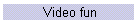 Video fun